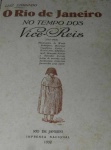 O RIO DE JANEIRO NO TEMPO DOS VICE-REIS, 1763 - 1808. // Autor: Luiz Edmundo Rio de Janeiro, Imprensa Nacional 1932. // 544 páginas. // 1a edição.