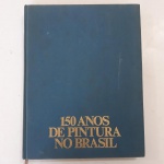 150 ANOS DE PINTURA NO BRASIL 1820/1970. Autor: Ferreira Gullar outros. Editora Colorama, 1989. Capa dura revestida em tecido // livro em ótimo estado // altamente ilustrado pela coleção Sergio Sahione Fadel, 490 páginas