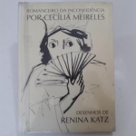 ROMANCEIRO DA INCONFIDÊNCIA POR CECÍLIA MEIRELES / DESENHOS DE RENINA KATZ / Editora Edusp e Imprensa Oficial, 2004 // Primeira edição ilustrada por Renina Katz, comemorativa do centenário do poema / Livro em grande formato, tiragem de 3000 exemplares / Capa dura / bom estado / ilustrado. 251 páginas.