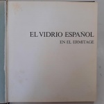 EL VIDRIO ESPAÑOL EN EL ERMITAGE. Autor: O. Mijáilova // Editado em 1974. Capa dura revestida em tecido com marca // parte interna em bom estado // altamente ilustrado. 196 páginas