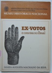 LIVROS - Ex - votos e orantes no Brasil - ( Maria Augusta Machado da Silva). Museu Histórico Nacional , 1981. Com 92 páginas.