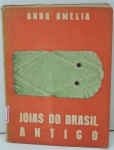 LIVRO - JÓIAS DO BRASIL ANTIGO - Anna Amelia (1968). Livro com 63 páginas, ilustrado.