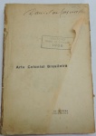 LIVROS - ARTE COLINIAL BRASILEIRA - Anibal Mattos (1936) - Bibliotheca Mineira de Cultura  - Livro ilustrado com 309 páginas.