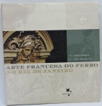 LIVRO - ARTE FRANCESA DO FERRO NO RIO DE JANEIRO - Memórias do Brasil - Ilustrado com 182 páginas.