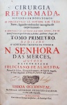 Feliciano de Almeyda - Cirurgia Reformada, Dividida em Dous Tomos - Lisboa 1738 - 2 Tomos (completo)  - Conservação: Muito bom, sinal de umidade na lateral externa - Encadernado - Ref. Ext.: Innocencio 2, 255