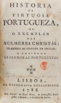 Historia da Virtuosa Portugueza ou Exemplar das Mulheres Cristãs - Lisboa 1788 - 1a. Ed. - Conservação: Muito bom, sinal de acidificação - Encadernado