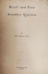 John Basset Moore - Brazil and Peru Boundary Question - New York 1904 - Raríssima 1a. Ed. - Muito bom exemplar - Com dedicatória do autor - Ilustrado com 2 mapas desdobráveis - Brochura