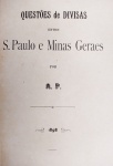Questões de Divisas Entre São Paulo e Minas Geraes - 1898 - 1a. Ed. - Encadernado - Ótimo exemplar.