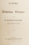 José Pedro de Sousa Braga - Liçõe de Pathologia Cirurgica - Bahia 1892 - 1a. Ed. - Encadernado - Muito bom exemplar