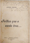 Jorge Pinto - Folhas que o Vento Traz... - Rio de Janeiro 1923 - 1a. Ed. - Com dedicatória do autor - Encaernado - Muito bom exemplar, sinal de acidificação - Exemplar pertencente ao saudoso Dr. Rivadavia Correa.