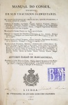 Antonio Barão de Mascarenhas - Manual do Consul - Lisboa 1822 - 1a. Ed. - Ilustrado com tabelas desdobráveis - Encadernado - Conservação: Muito bom exemplar, sinal de acidificação/amarelamento., marcas do tempo.