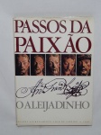 LIVRO (1) - "Passos da Paixão - O Aleijadinho", organização Salvador Monteiro e Leonel Kaz, 1984, 130 páginas fartamente ilustradas.