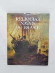 LIVRO (1) - "Relíquias Navais do Brasil", Ministério da Marinha, 1983, 125 páginas fartamente ilustradas com fotos do acervo de relíquias da Marinha Brasileira.