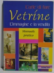 L`arte di fare Vetríne: L`immagine e la vendita manuale pratico, Antonio Marcel, 1998, ISBN: 884400495X, 128 pp.