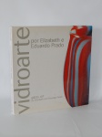 LIVRO (1) - "Vidroarte", Elizabeth e Eduardo Prado, editora Gearte Studio, 2004, São Paulo. Catálogo fartamente ilustrado com as obras do ilustre casal.