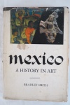 LIVRO raro México: A History in Art   1968 1a edição,por Bradley Smith, 296 páginas.A história do México ao longo de vinte séculos é examinada em textos e fotografias que revelam as atividades criativas de seus artistas. Contra capa no estado.