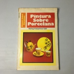 Livro  "PINTURA SOBRE PORCELANA"  com 124 páginas ricamente ilustradas e comentadas. Publicado na década de 80. Dimensões: 32 cm x 21 cm. 