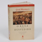 LIVRO - O Baile da despedida -  O Adeus da monarquia na grande noite do baile da Ilha Fiscal - por José Montello - Fantástica narrativa sobre o último baile do império em 390 páginas