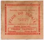 ANTIGO RÓTULO - PURÍSSIMA AGUARDENTE DE CANA " FLOR DO INDAIÁ " FABRICADA E ENGARRAFADA NA ORIGEM POR " IRMÃOS SOUZA LTDA " FAZENDA CALIFÓRNIA EM INHAPIM - MINAS GERAIS PEÇA COM DIMENSÃO 11,8 x 10,9 cm