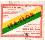 ANTIGO ROTULO " AGUARDENTE DE CANA  ITA - FLOR " PRODUZIDA E ENGARRAFADA POR DONATO DE OLIVEIRA REZENDE  ... FAZENDA BARRO VERMELHO  EM ITAGUARA - MINAS GERAIS DIMENSÃO 13,7 x 11,8 cm