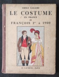 Emile Gallos - livro le costume en Francevde François 1er à 1900.  Revistas com diversas gravuras de moda de época  originais