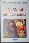 Da Moral em Economia - José Osvaldo de Meira Penna - Editora: Univercidade - Ano: 2002 - Idioma: Português - Livro em ótimo estado de conservação
