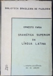 Gramática Suprior Da Língua Latina - Ernesto Faria - Biblioteca Brasileira De Filologia - Editora: Livraria Acadêmica - Ano: 1958 - Livro Em Estado Regular De Conservação.