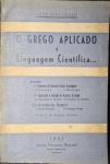 O Grego Aplicado À Linguagem Cientifica - José Inez Louro - Editora: Educação Nacional - Ano: 1941 - Livro Em Estado Regular.