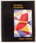 Jacques Douchez: Plano e Relevo. Textos: Antonio Carlos Abdalla, Olívio Tavares de Araújo. Pinacoteca do Estado de São Paulo, 2003. 24 páginas.