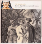 Grandes Expedições à Amazônia Brasileira, 1500-1930. Autor: João Meirelles Filho. Metalivros. 241 páginas. Capa dura, sobrecapa, grande formato.