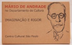 Mário de Andrade no Departamento de Cultura - Imaginação e Rigor. Curadoria Glaucia Amaral. Pequeno catálogo editado por ocasião da mostra realizada no Centro Cultural São Paulo. 88 páginas