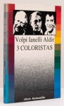 Alfredo Volpi, Arcangelo Ianelli e Aldir Mendes de Souza: 3 Coloristas. Extenso texto crítico de Alberto Beuttenmuller. 112 páginas. Capa dura.