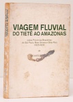 Viagem Fluvial do Tietê ao Amazonas, pelas Províncias Brasileiras de São Paulo, Mato Grosso e Grão-Pará (1825-19289). Hercules Florence. Museu de Arte de São Paulo Assis Chateaubriand, 1977.