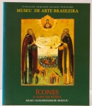 Ícones: A Alma da Rússia - Museu Kolomienskoie, Moscou. Catálogo da exposição realizada no Museu de Arte Brasileira / FAAP. 148 páginas.