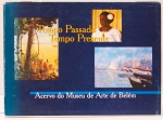 Tempo Passado/Tempo Presente: Acervo do Museu de Arte de Belém. Catalogação e Curadoria: Rosa Arraes, Waldereis Araújo. Iranilce Galvão e Nelson Sanjad. 100 páginas.