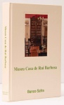 Museu Casa de Rui Barbosa - História e acervo Iconográfico. Texto: vários autores. Edição Instituto Cultural - Banco Safra. 359 páginas. Capa dura, sobrecapa.
