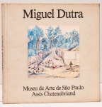 Miguel Dutra - O Poliédrico Artista Paulista. Apresentado por P. M. Bardi. Museu de Arte de São Paulo Assis Chateaubriand, 1981. Capa dura em tecido. Ilustrado.