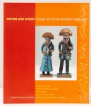 Heroes and Artistas Popular Art and the Brazilian Imagination. Tania Costa Tribe, Marta Heloísa Leuba Salum, Peter Burke, José de Souza Martins, Frederico Pernambucano de Mello. A book to accampany and exhibition at The Fitzwilliam Museum, Cambridge, October - Dezember 2001. 112 páginas.
