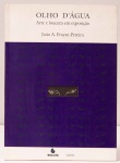 Olho Dágua: Arte e Loucura em Exposição. Com dedicatória do autor João A. Frayze-Pereira. Prefácio de Annateresa Fabris. Editora FAPESP. 190 páginas. Obras reproduzidas de Raphael, Eli Heil, G.T.O, Antônio Poteiro, Emygdio, entre outros.