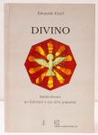 Divino:  Simbolismo no Folclore e na Arte Popular. Eduardo Etzel (autor). Livraria Kosmos Editora. 180 páginas.