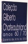 Anos 60/70 - Coleção Gilberto Chateaubriand. Textos: Marcos da Lontra Costa, Reinaldo Roel Jr. Galeria de Arte do SESI. 120 páginas. Nelson Leirner , Antonio Dias , Ivens Machado , Farnese de Andrade , Cildo Meireles , entre outros