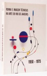 Forma e Imagem Técnicas na Arte do Rio de Janeiro: 1950 -1975. Textos: Fernando Cochiaralle, Annateresa Fabris. Depoimentos: Abraham Palatnik, Anna Bella Geiger, Sonia Andrade, Ana Vitória Mussi. Catálogo editado por ocasião da mostra ocorrida no Paço das Artes em 2002. 130 páginas. Obras reproduzidas de Barrio, Anna Maria Maiolino, Anna Bella Geiger, Athos Bulcão, entre outros.