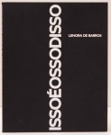 Issoéossodisso - Lenora de Barros. Curadora: Priscila Arantes. Paço das Artes, 2016. 80 páginas. Textos em português e inglês.