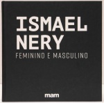 Ismael Nery - Feminino e Masculino. Curadoria: Paulo Sergio Duarte. 160 páginas. Capa dura, ricamente ilustrado. Textos em português e inglês. Catálogo editado por ocasião da retrospectiva do artista do artista no MAM.
