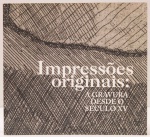 Impressões Originas: A Gravura desde o século XV. Curadoria: Carlos Martins, Valéria Piccoli, Pieter Tjabbes. Centro Cultural Banco do Brasil. 144 páginas. Textos em português e inglês. Piranesi, Picasso, Morandi, Lasar Segall, Grassmann, Goeldi, Miró, Fayga Ostrower, Max Bill, Sérvulo Esmeraldo, Almir Mavignier, Gerchman, Waltercio Caldas, entre outros.