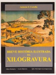 Breve História Ilustrada da Xilogravura. Antonio F. Costella. Editora Mantiqueira. 76 páginas. Com dedicatória do autor.