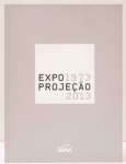EXPOPROJEÇÃO 1973-2013. Curadoria: Aracy Amaral e Roberto Moreira S. Cruz. SESC São Paulo, 2013-2014. 70 páginas. Anna Bella Geiger, Antonio Dias, Carlos Vergara, Cildo Meireles, Iole de Freitas, Marcelo NItche, Rubens Gerchman, Regina Silveira, Arquivo Aracy Amaral, entre outros.