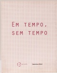 EM TEMPO, SEM TEMPO  André Parente, Bill Viola, Caio Reisewitz, José Resende, Laércio Redondo, Ronaldo Kiel, Willian Kentridge,  entre outros. Textos: Vitoria Daniela Bousso. Maria Cecília França Lourenço, Peter Pal Perbart.  Paço das Artes, São Paulo, 2005. 120 páginas. Textos em português e inglês.