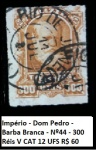 IMPÉRIO SELO D PEDRO DE 300 RÉIS - RHM 44 - VALOR CAT 12 UFS OU R$ 60 REAIS - SELO EM BÉLISSIMO ESTADO DE CONSERVAÇÃO!!!!!!