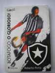 Livro - BOTAFOGO: O GLORIOSO! - Ano 2009 - 1ª Edição - Autor Roberto Porto - Editora Leitura - Brochura - Livro em muito bom estado de conservação, contendo 234 páginas, ricamente ilustrado.